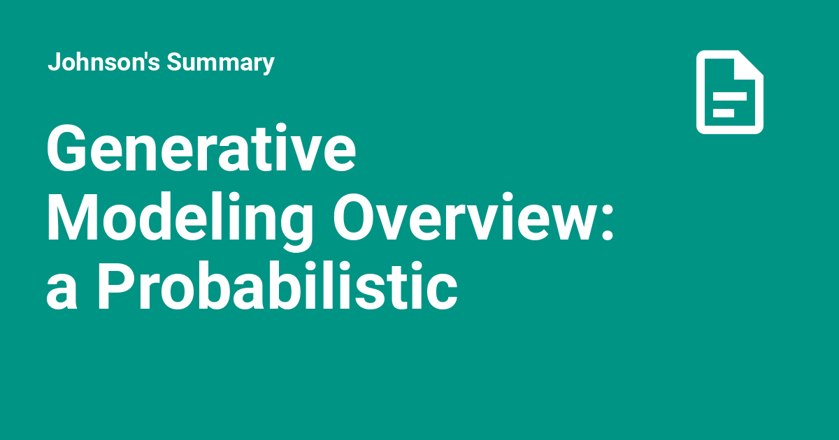 Generative Modeling Overview: a Probabilistic Perspective - Johnson's ...